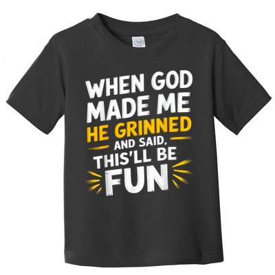 When God Made Me He Said This'll Be Fun Religious Quote Fun Toddler T-Shirt
