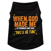 When God Made Me He Said This Will Be Fun, Funny Quote Doggie Tank