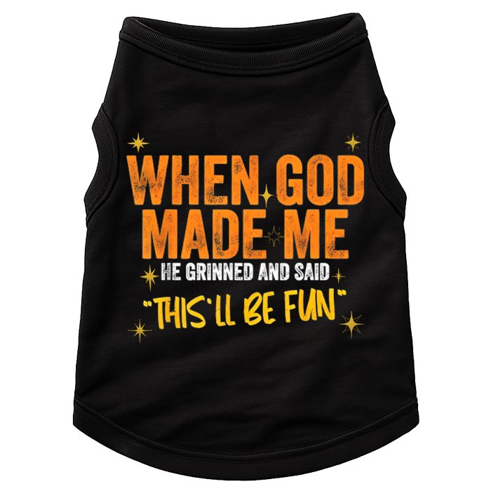 When God Made Me He Said This Will Be Fun, Funny Quote Doggie Tank