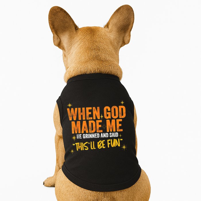 When God Made Me He Said This Will Be Fun, Funny Quote Doggie Tank