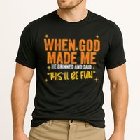 When God Made Me He Said This Will Be Fun, Funny Quote Cooling Performance Crew T-Shirt