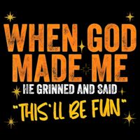 When God Made Me He Said This Will Be Fun, Funny Quote Cooling Performance Crew T-Shirt