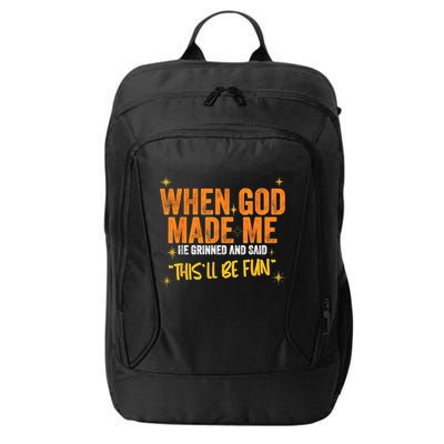 When God Made Me He Said This Will Be Fun, Funny Quote City Backpack