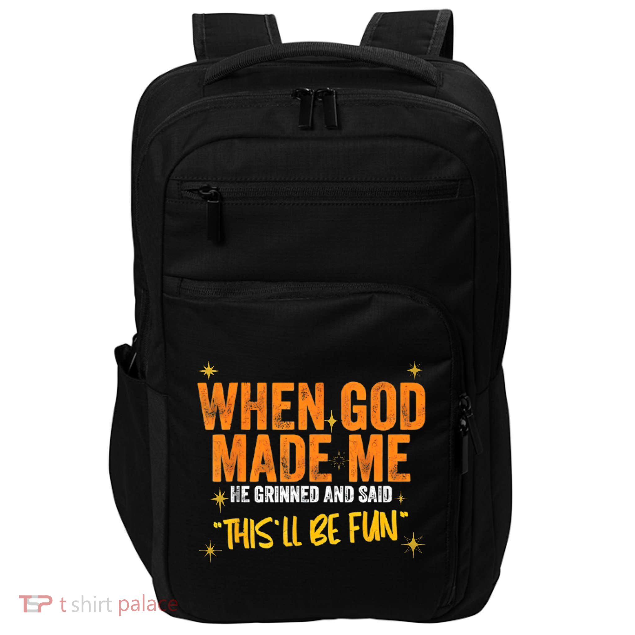 When God Made Me He Said This Will Be Fun, Funny Quote Impact Tech Backpack