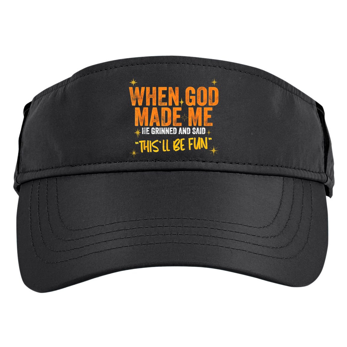 When God Made Me He Said This Will Be Fun, Funny Quote Adult Drive Performance Visor