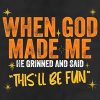When God Made Me He Said This Will Be Fun, Funny Quote Adult Drive Performance Visor