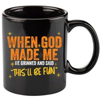 When God Made Me He Said This Will Be Fun, Funny Quote 11oz C Handle Ceramic Mug