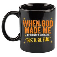When God Made Me He Said This Will Be Fun, Funny Quote 11oz C Handle Ceramic Mug