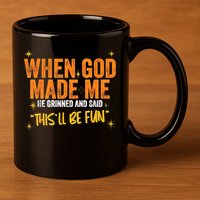When God Made Me He Said This Will Be Fun, Funny Quote 11oz C Handle Ceramic Mug