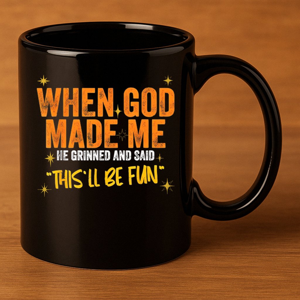 When God Made Me He Said This Will Be Fun, Funny Quote 11oz C Handle Ceramic Mug