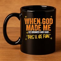 When God Made Me He Said This Will Be Fun, Funny Quote 11oz C Handle Ceramic Mug