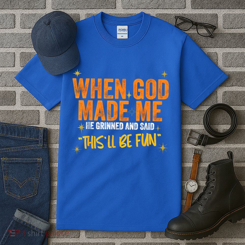 When God Made Me He Said This Will Be Fun, Funny Quote Tall T-Shirt