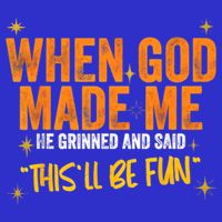 When God Made Me He Said This Will Be Fun, Funny Quote Magnet