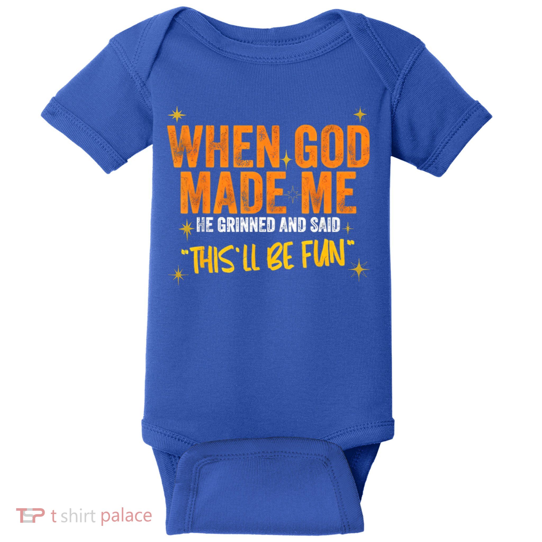 When God Made Me He Said This Will Be Fun, Funny Quote Baby Bodysuit