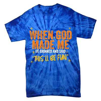 When God Made Me He Said This Will Be Fun, Funny Quote Tie-Dye T-Shirt