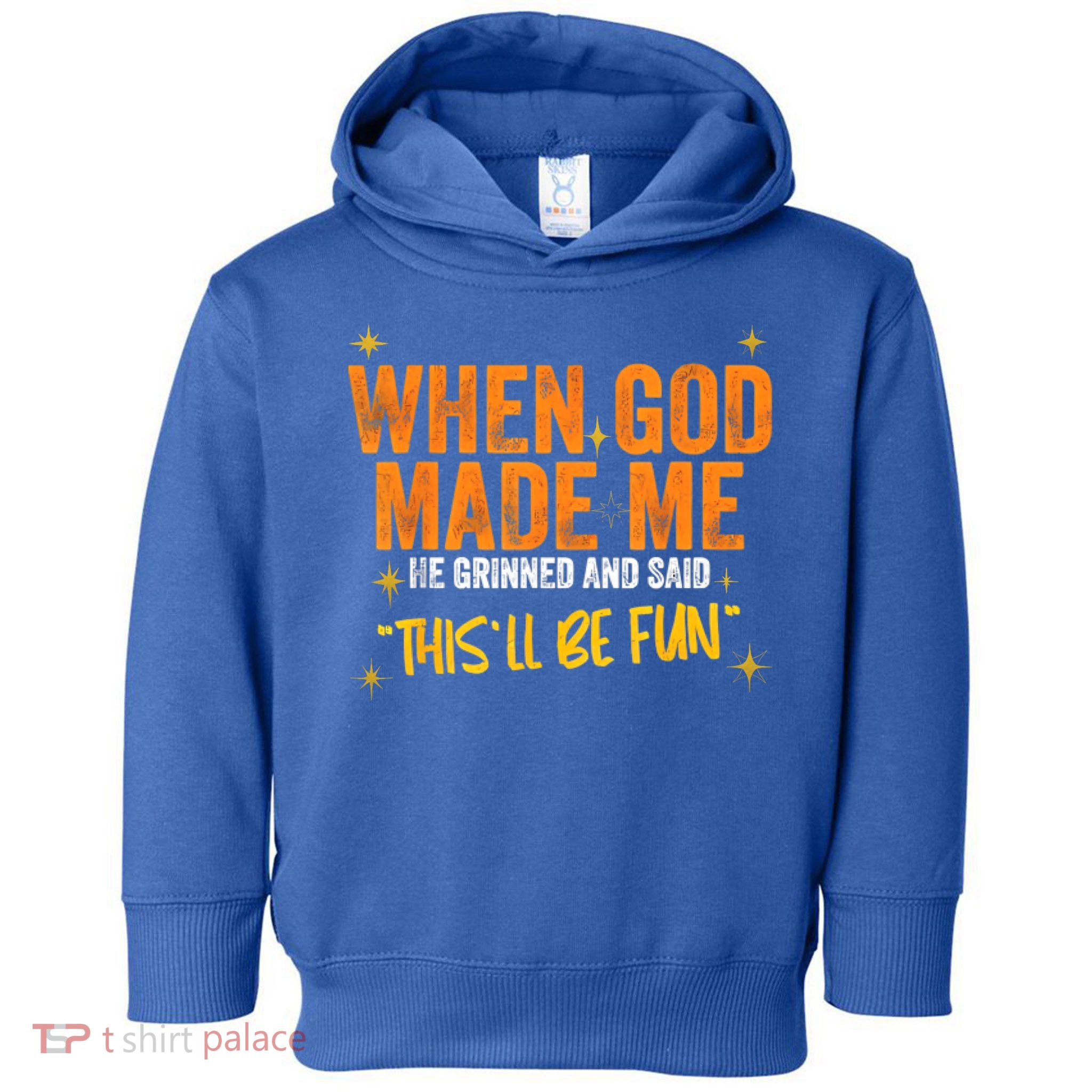 When God Made Me He Said This Will Be Fun, Funny Quote Toddler Hoodie