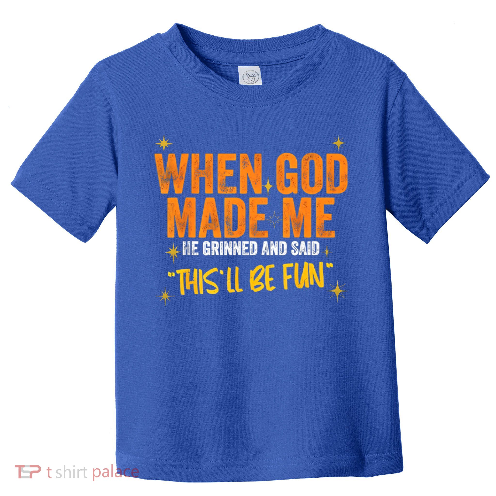 When God Made Me He Said This Will Be Fun, Funny Quote Toddler T-Shirt