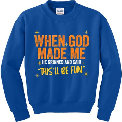 When God Made Me He Said This Will Be Fun, Funny Quote Kids Sweatshirt