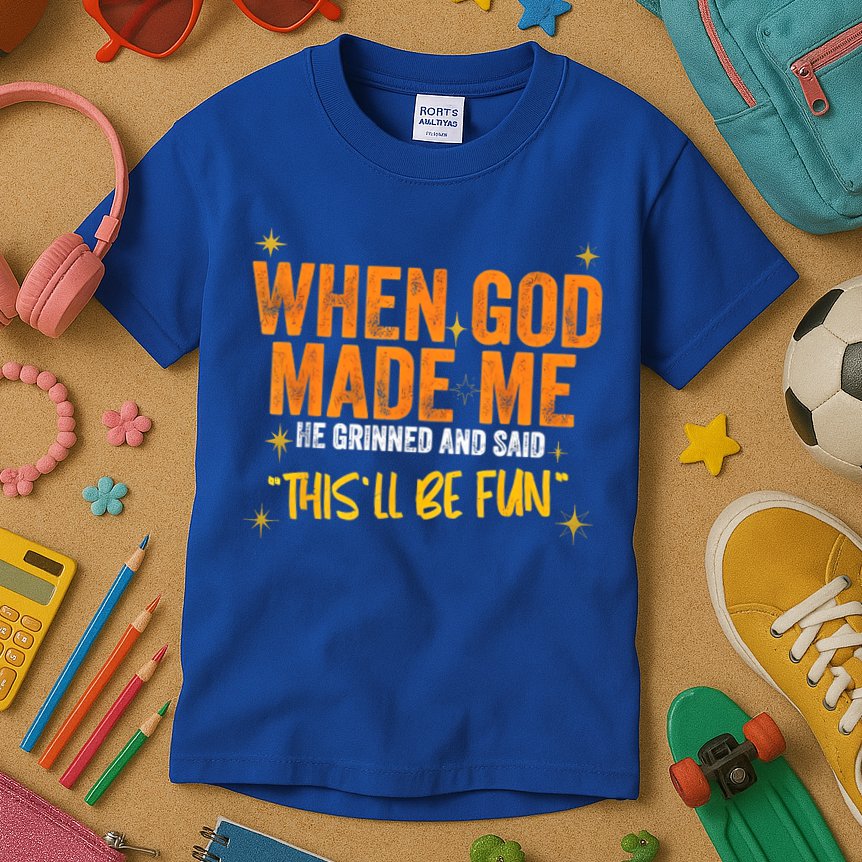 When God Made Me He Said This Will Be Fun, Funny Quote Kids T-Shirt