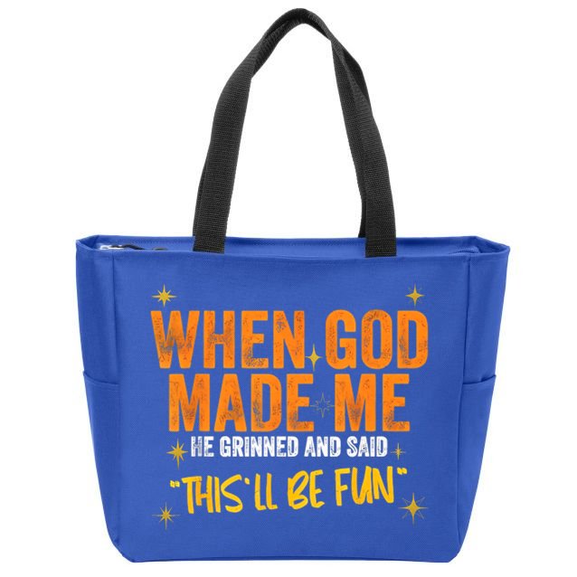 When God Made Me He Said This Will Be Fun, Funny Quote Zip Tote Bag
