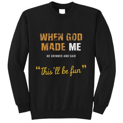 When God Made Me He Grinned And Said This Befun Quote Sweatshirt