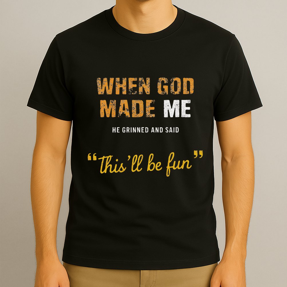 When God Made Me He Grinned And Said This Befun Quote T-Shirt