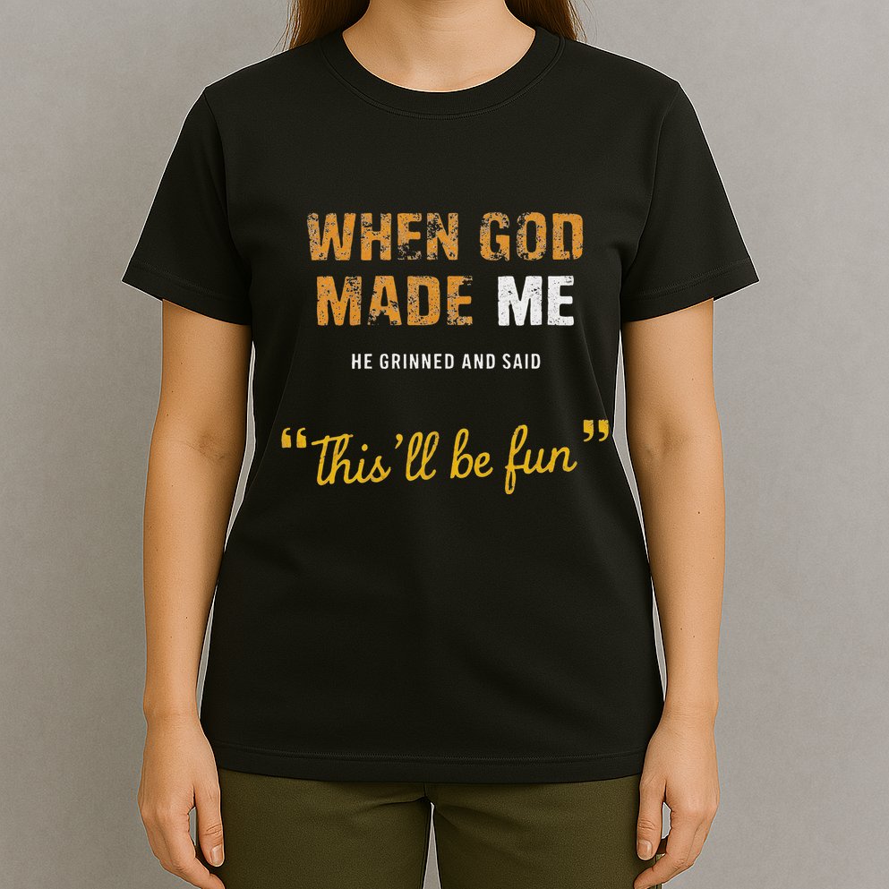 When God Made Me He Grinned And Said This Befun Quote T-Shirt