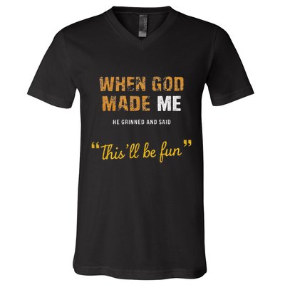 When God Made Me He Grinned And Said This Befun Quote V-Neck T-Shirt