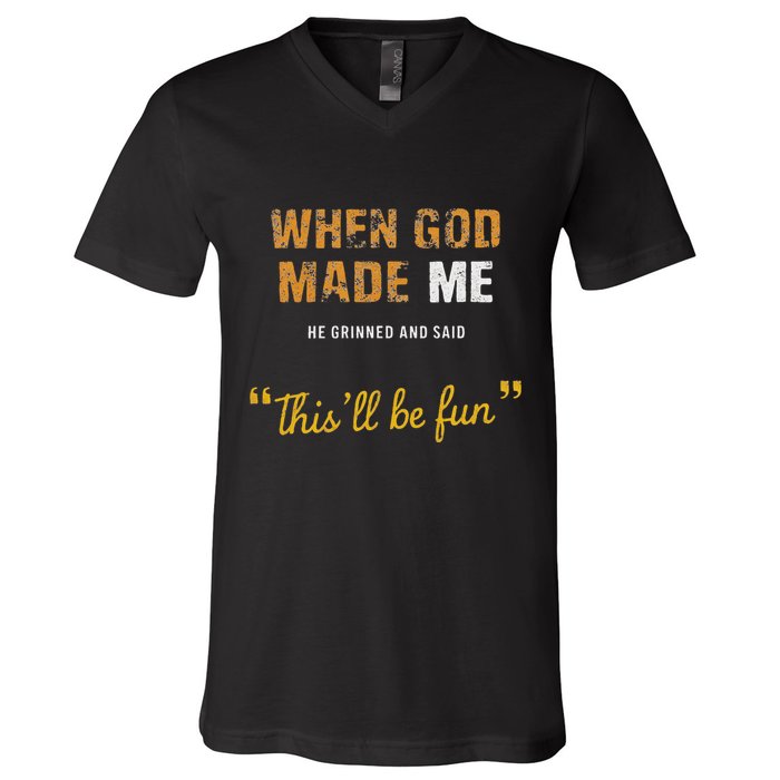 When God Made Me He Grinned And Said This Befun Quote V-Neck T-Shirt