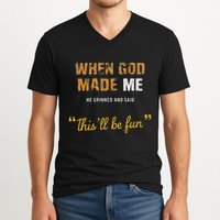 When God Made Me He Grinned And Said This Befun Quote V-Neck T-Shirt