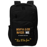 When God Made Me He Grinned And Said This Befun Quote Impact Tech Backpack