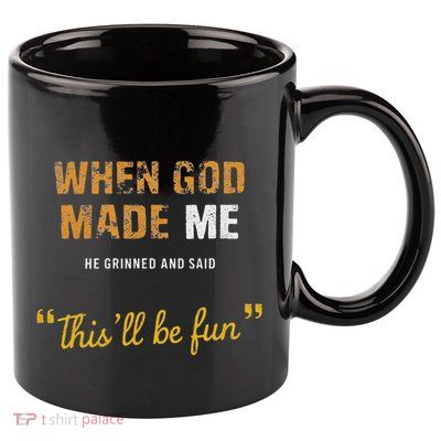 When God Made Me He Grinned And Said This Befun Quote 11oz C Handle Ceramic Mug