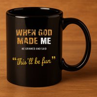When God Made Me He Grinned And Said This Befun Quote 11oz C Handle Ceramic Mug