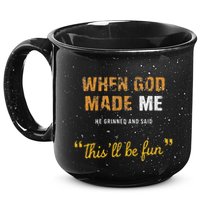 When God Made Me He Grinned And Said This Befun Quote 15oz Campfire Ceramic Mug