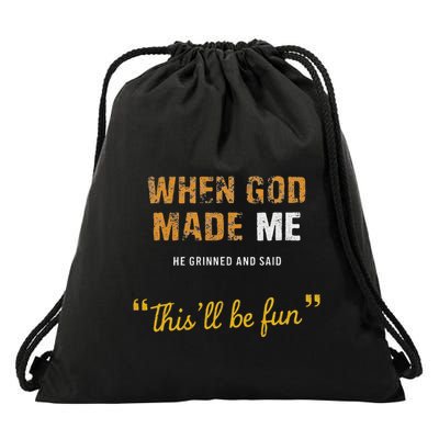 When God Made Me He Grinned And Said This Befun Quote Drawstring Bag