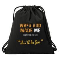 When God Made Me He Grinned And Said This Befun Quote Drawstring Bag