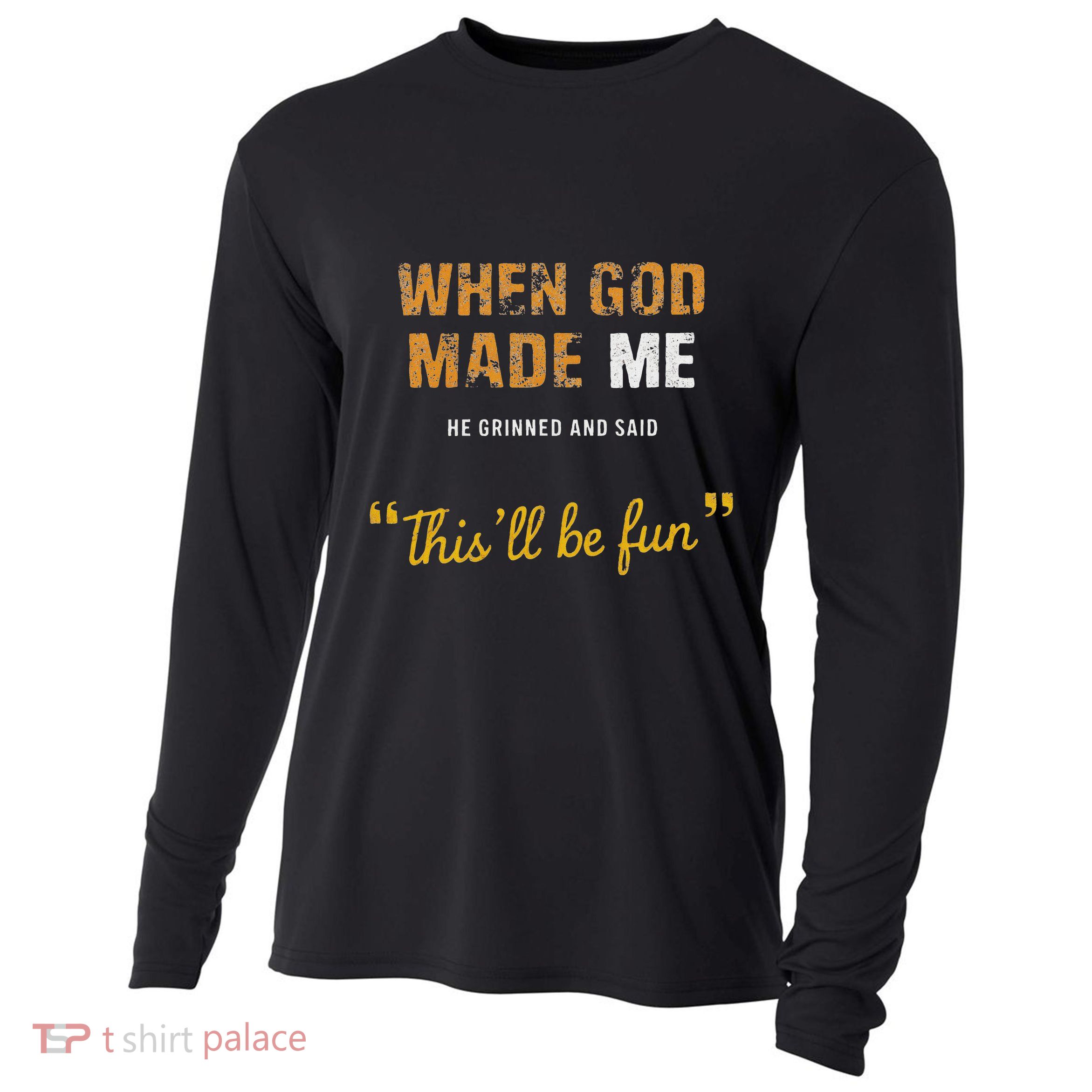When God Made Me He Grinned And Said This Befun Quote Cooling Performance Long Sleeve Crew