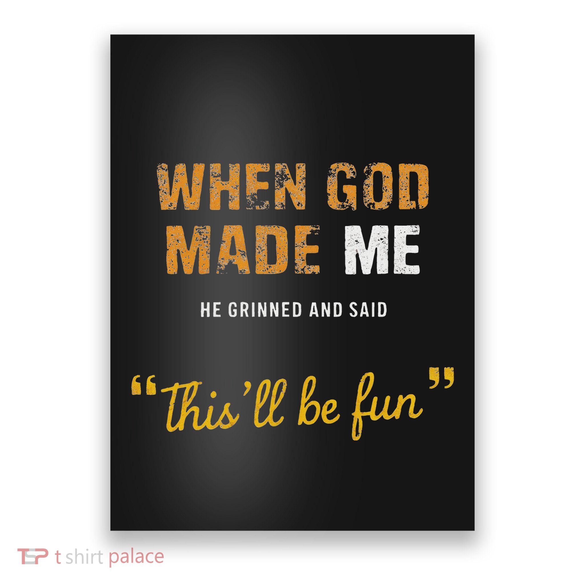 When God Made Me He Grinned And Said This Befun Quote Poster