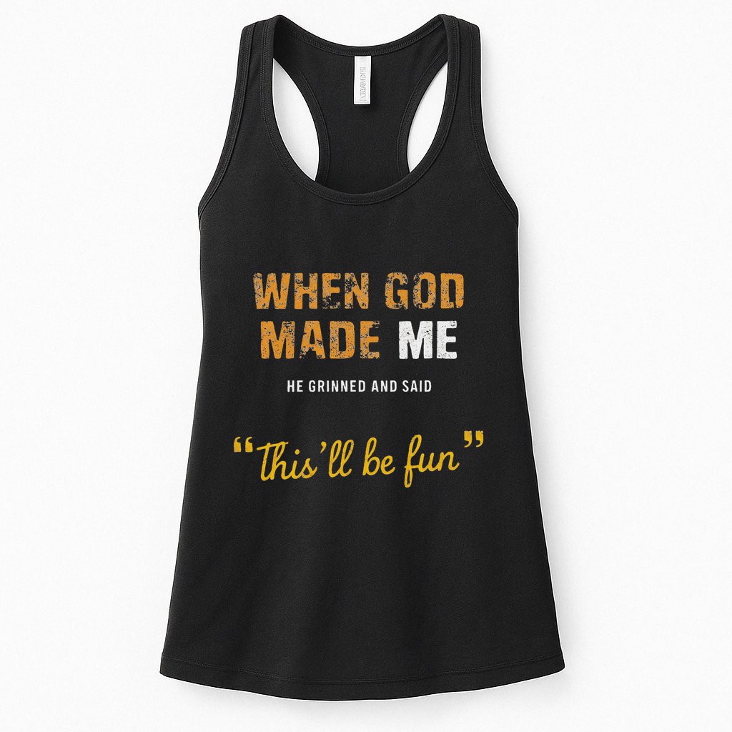 When God Made Me He Grinned And Said This Befun Quote Womens Tank Top