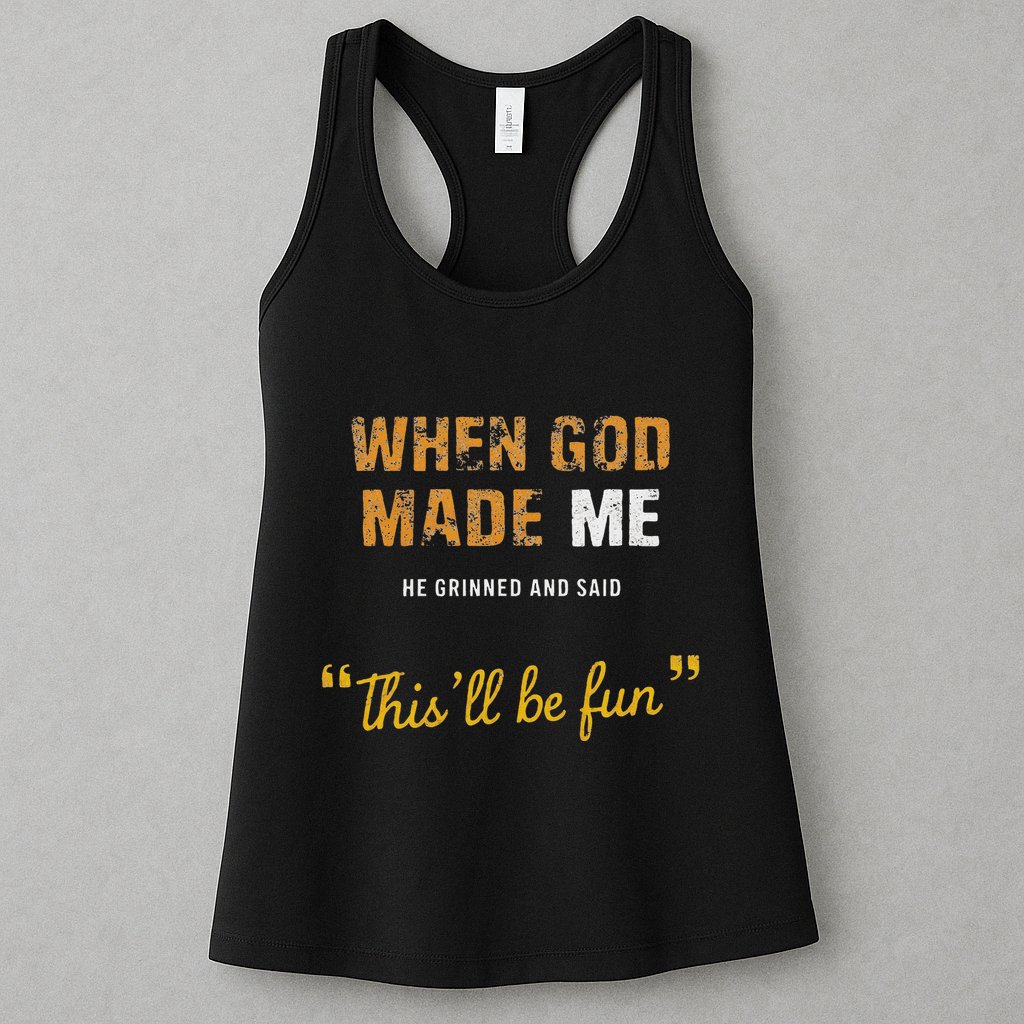 When God Made Me He Grinned And Said This Befun Quote Womens Tank Top