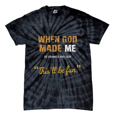 When God Made Me He Grinned And Said This Befun Quote Tie-Dye T-Shirt