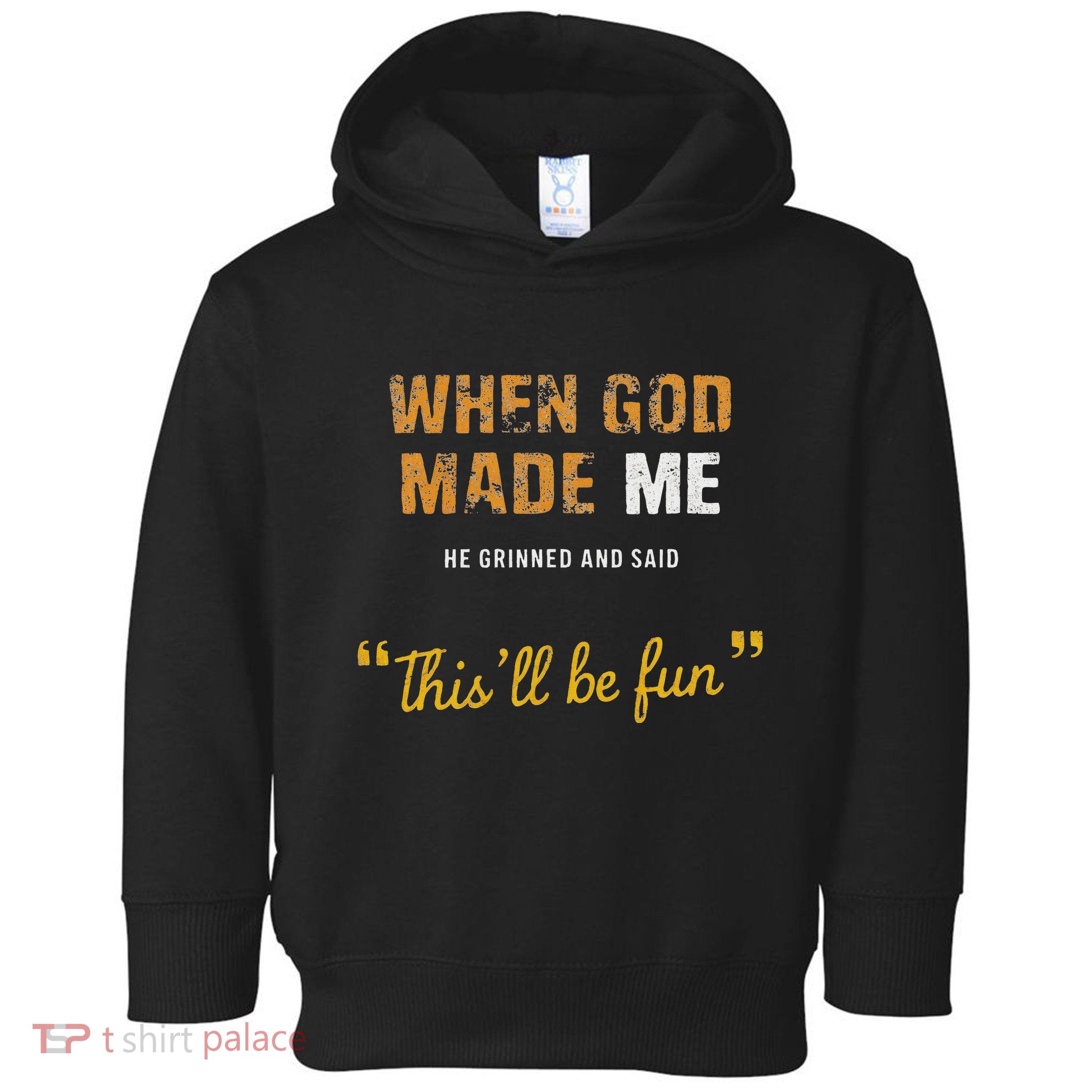 When God Made Me He Grinned And Said This Befun Quote Toddler Hoodie