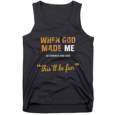 When God Made Me He Grinned And Said This Befun Quote Tank Top