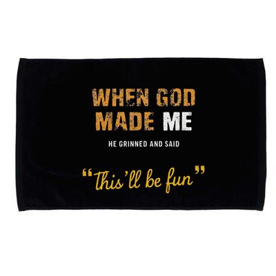 When God Made Me He Grinned And Said This Befun Quote Microfiber Hand Towel