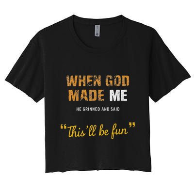 When God Made Me He Grinned And Said This Befun Quote Crop Top