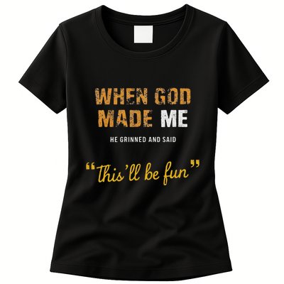 When God Made Me He Grinned And Said This Befun Quote Womens T-Shirt