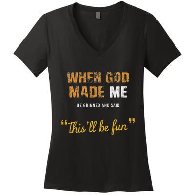 When God Made Me He Grinned And Said This Befun Quote Women's V-Neck T-Shirt