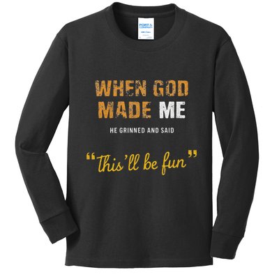 When God Made Me He Grinned And Said This Befun Quote Kids Long Sleeve Shirt