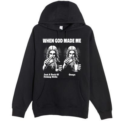 When God Made Me Just Dash Of Skills Ooops Funny Fishing Premium Pullover Hoodie