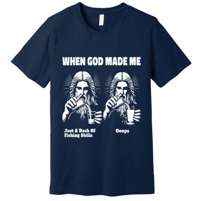 When God Made Me Just Dash Of Skills Ooops Funny Fishing Premium T-Shirt